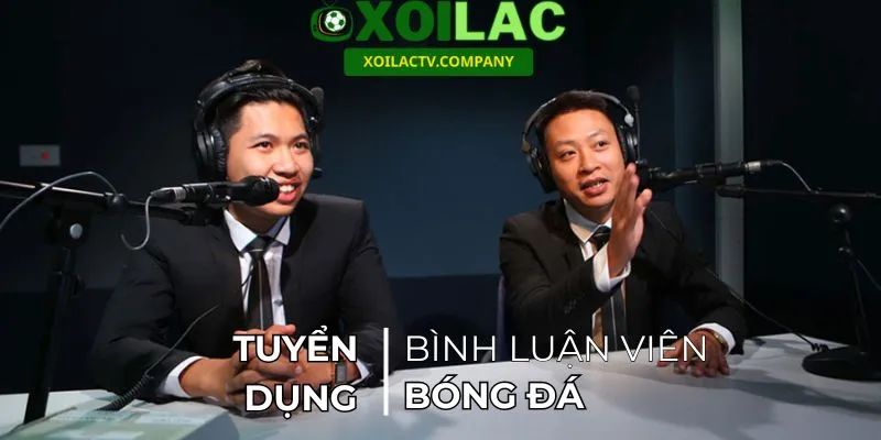 Xoilac TV tuyển dụng vị trí bình luận bóng đá chuyên nghiệp